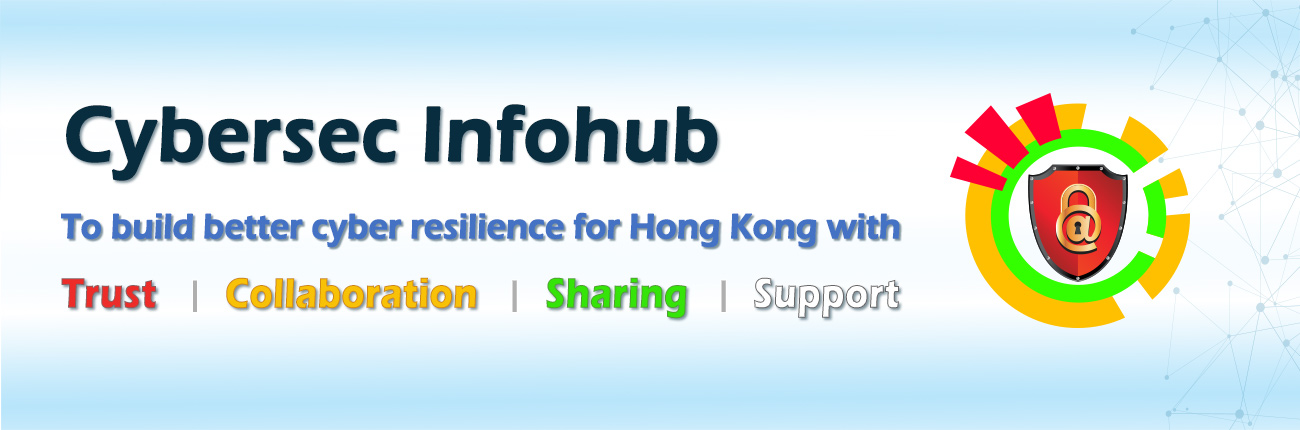 Cybersec Infohub - to build better cyber resilience for Hong Kong with collaboration, trust and sharing